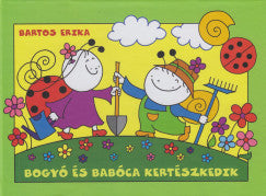 Bartos Erika: Bogyó és Babóca kertészkedik
