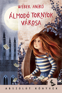 Wéber Anikó: Álmodó tornyok városa - Abszolút könyvek