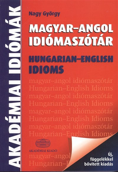 Nagy György: Magyar-Angol idiómaszótár / Hungarian - English Idioms