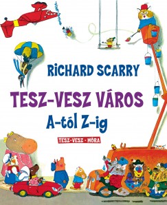 Richard Scarry: Tesz - Vesz város A-tól Z-ig