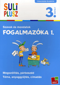 Fogalmazóka 1. - Szavak és mondatok 3. osztályosoknak - Suli Plusz