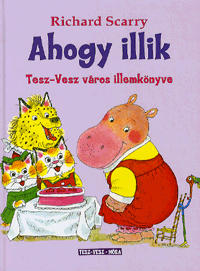 Richard Scarry: Ahogy illik - Tesz-Vesz város illemkönyve