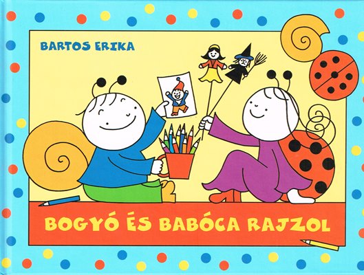 Bartos Erika: Bogyó és Babóca rajzol