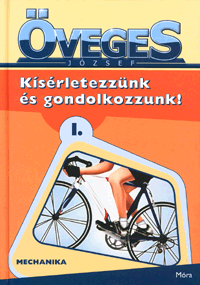 Öveges József: Kísérletezzünk és gondolkozzunk! I - Mechanika