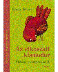 Érsek Rózsa: AZ ELKÓSZÁLT KISMADÁR - VIDÁM MESEOLVASÓ 2.