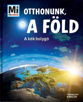 Otthonunk, a Föld - A kék bolygó