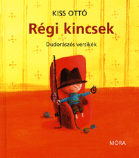 Kiss Ottó: Régi kincsek - Dudorászós versikék