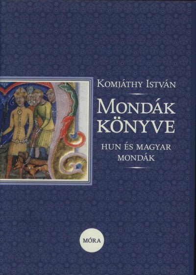 Komjáthy István: Mondák könyve - Hun és magyar mondák (17. felújított kiadás)