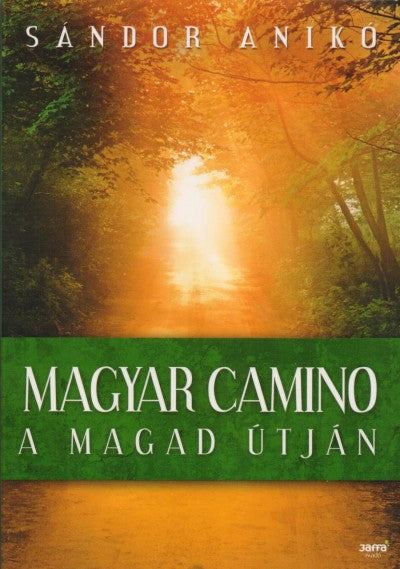 Sándor Anikó: Magyar Camino - A magad útján