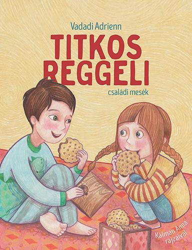 Vadadi Adrienn: Titkos reggeli - családi mesék