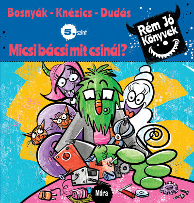 Micsi bácsi mit csinál? - Rém jó könyvek 5. szint