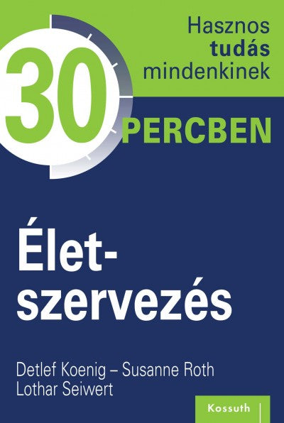 Életszervezés - Hasznos tudás mindenkinek 30 percben