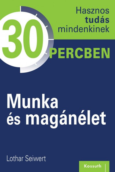 Munka és magánélet - Hasznos tudás mindenkinek 30 percben