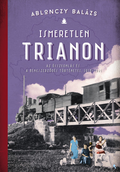 Ablonczy Balázs: Ismeretlen Trianon