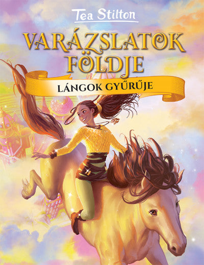 Tea Stilton: Lángok gyűrűje - Varázslatok földje