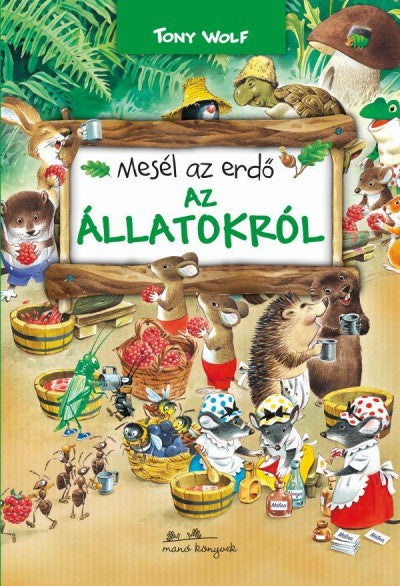 Tony Wolf: Mesél az erdő - Az állatokról