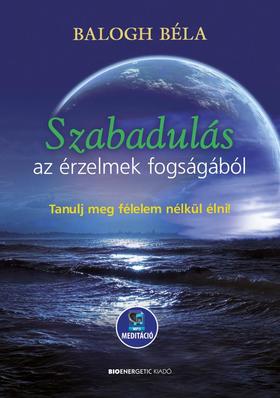 Szabadulás az érzelmek fogságából - Letölthető mp3-meditációval