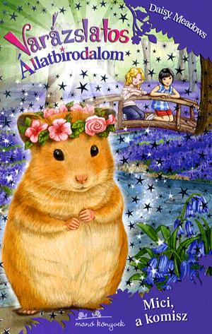 Daisy Meadows: Varázslatos Állatbirodalom 9. - Mici, a komisz