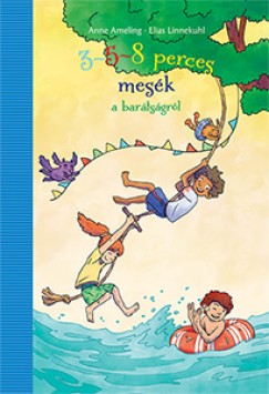 Anne Ameling: 3-5-8 perces mesék a barátságról