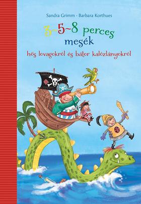 Sandra Grimm: 3-5-8 perces mesék hős lovagokról és bátor kalózlányokról