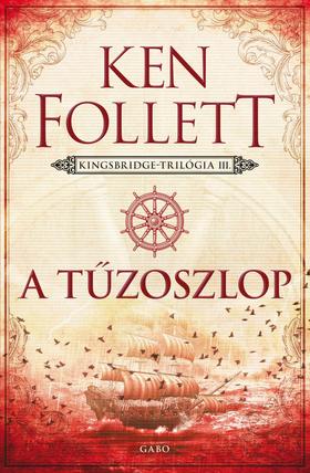 Ken Follett: A tűzoszlop - Kingsbridge-trilógia 3.