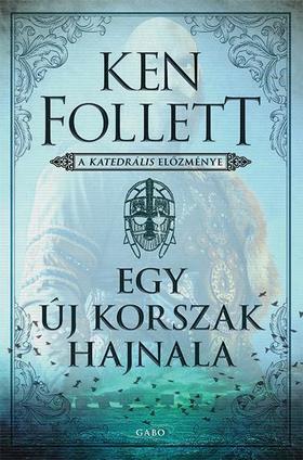 Ken Follett: Egy új korszak hajnala - Kingsbridge-trilógia 0.5