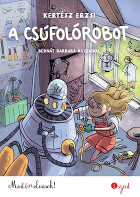 Kertész Erzsi: A csúfolórobot - Most én olvasok! 3. szint