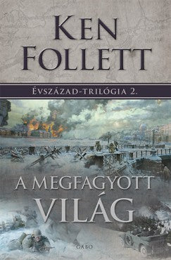 Ken Follett: A megfagyott világ - Évszázad-trilógia 2.