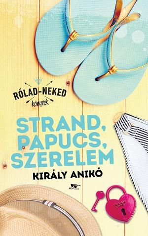 Király Anikó: Strand, papucs, szerelem - Rólad-Neked könyvek