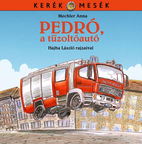 Mechler Anna: Pedró, a tűzoltóautó (Kerék mesék 2.)