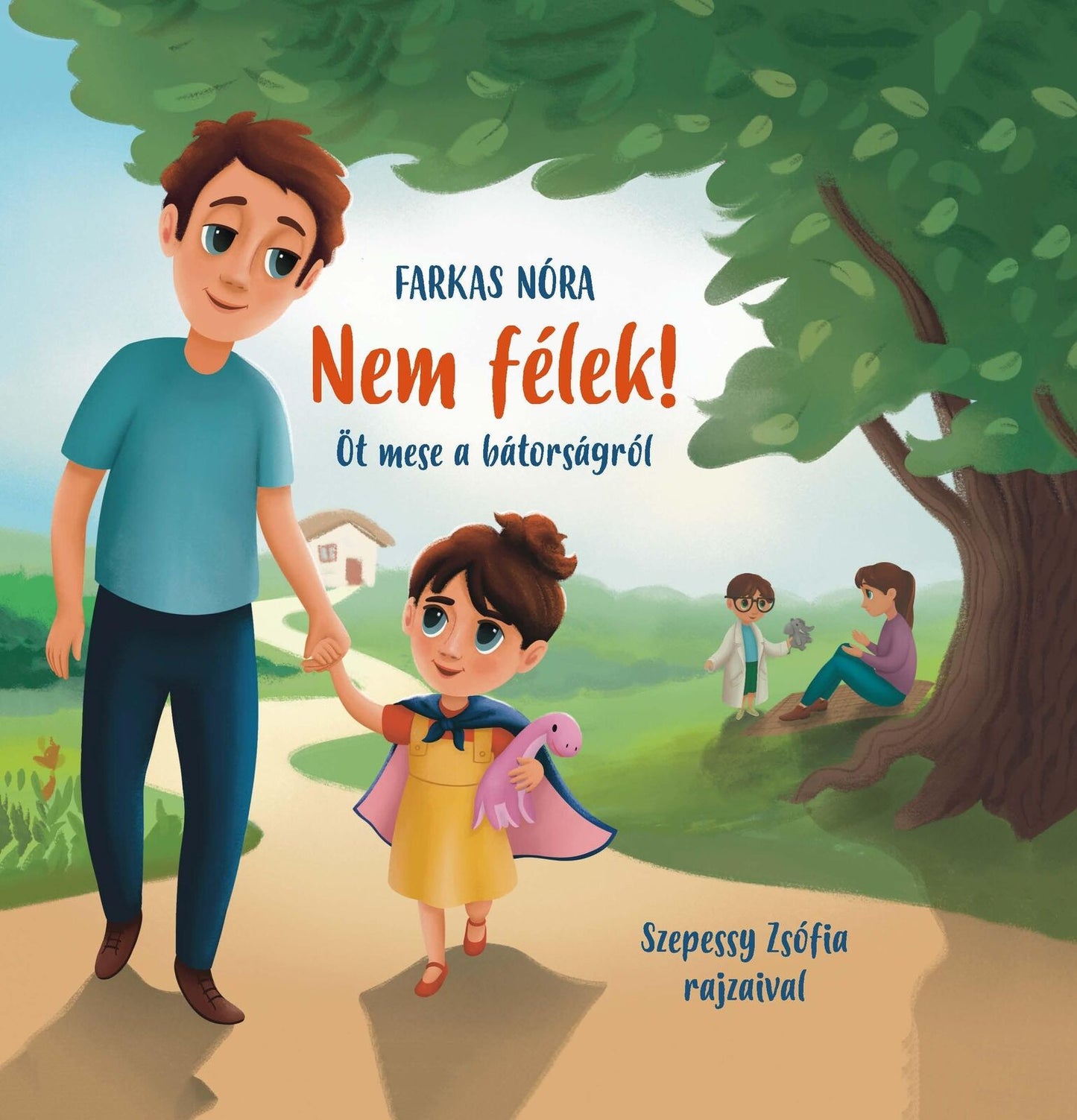 Farkas Nóra: Nem félek! - Öt mese a bátorságról