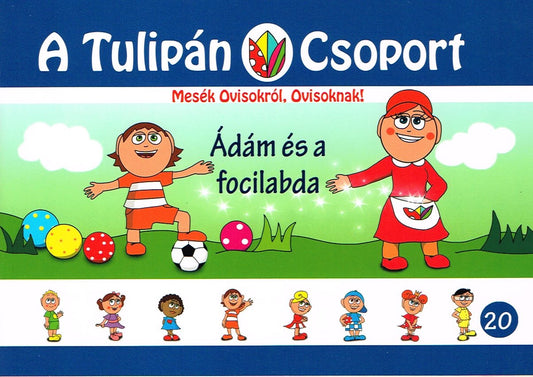 Szabó Ágnes: Ádám és a focilabda - A Tulipán Csoport 20.