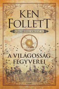 Ken Follett: A világosság fegyverei - Kingsbridge-sorozat IV.