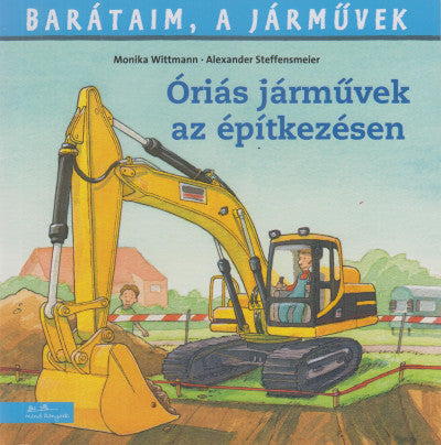 Óriási járművek az építkezésen - Barátaim, a járművek 12.