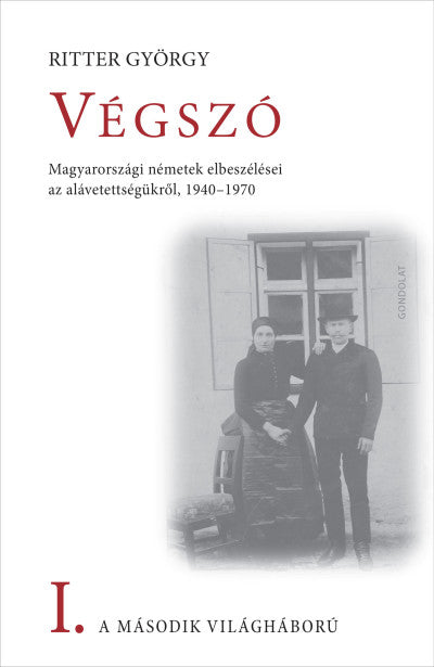 Végszó I. - A második világháború - Magyarországi németek elbeszélései