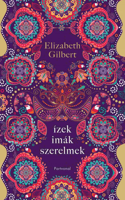 Elizabeth Gilbert: Ízek, imák, szerelmek (2024-es kiadás)