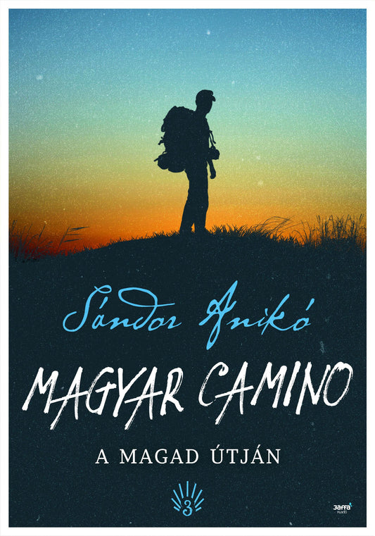 Sándor Anikó: Magyar Camino - A magad útján