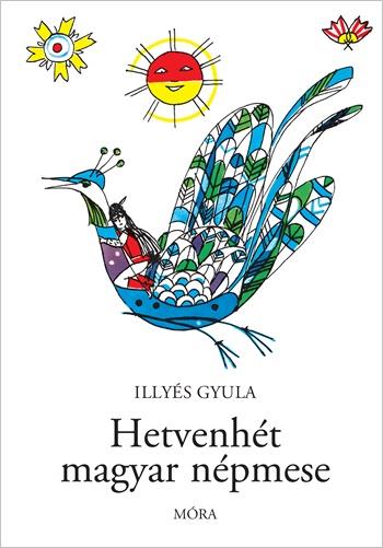 Illyés Gyula: Hetvenhét magyar népmese