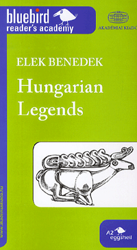 Benedek Elek: Hungarian Legends (ANGOL KÖNNYÍTETT OLVASMÁNY)
