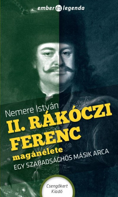 II. Rákóczi Ferenc magánélete - Egy szabadsághős másik arca