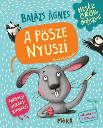 Balázs Ágnes: A pösze nyuszi és más történetek