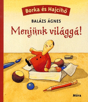 Balázs Ágnes: Menjünk világgá! - Borka és Hajcihő