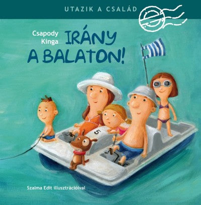 Utazik a család - Irány a Balaton! (3. utánnyomás)