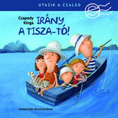 Csapody Kinga: Utazik a család - Irány a Tisza-tó!