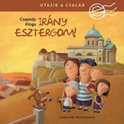 Csapody Kinga: Utazik a család - Irány Esztergom!