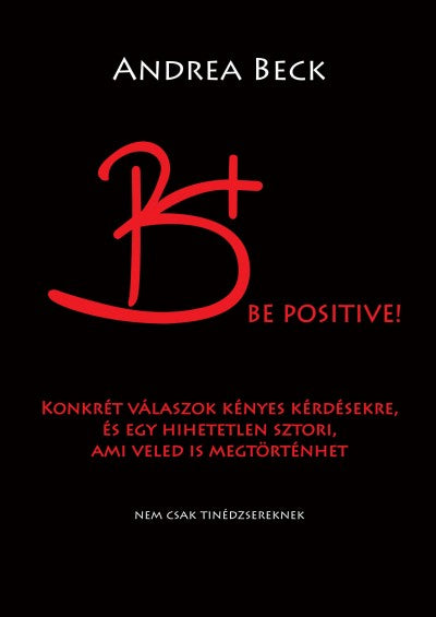 Beck Andrea: B+ Be positive! - A felvilágosító könyv