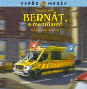 Mechler Anna: Bernát, a mentőautó - Kerék mesék