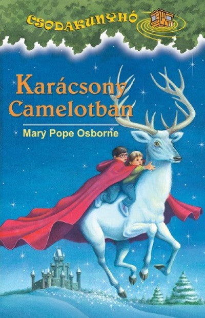 Mary Pope Osborne: Karácsony Camelotban - Csodakunyhó 21.